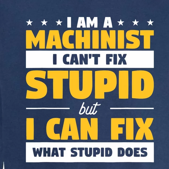 Funny Mechanic Machine Quote For A CNC Machinist Garment-Dyed Sweatshirt