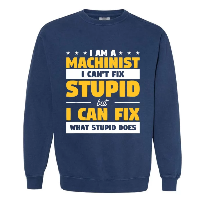 Funny Mechanic Machine Quote For A CNC Machinist Garment-Dyed Sweatshirt