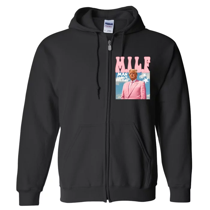 Funny Milf Man I Love Felons Trump President Supporters 2024 Full Zip Hoodie