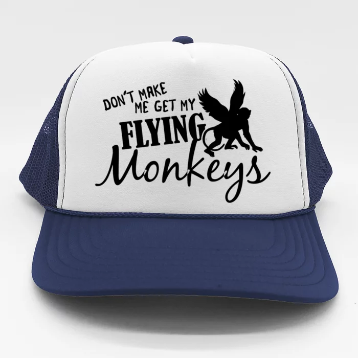 Flying Monkeys Meaningful Gift Cute Gift Don't Make Me Get My Flying Monkeys Gif Trucker Hat