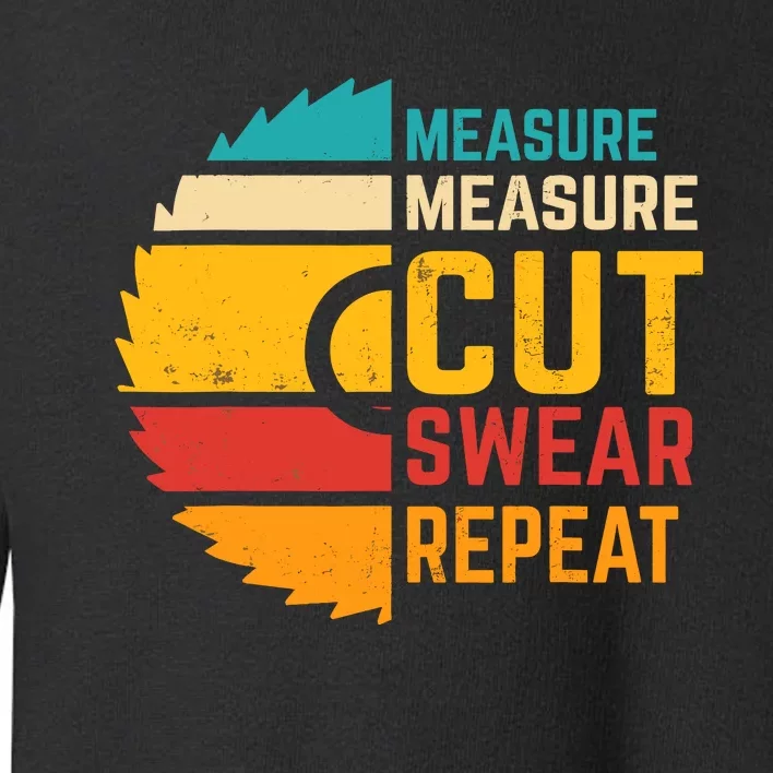 Funny Measure Measure Cut Swear Repeat Toddler Sweatshirt