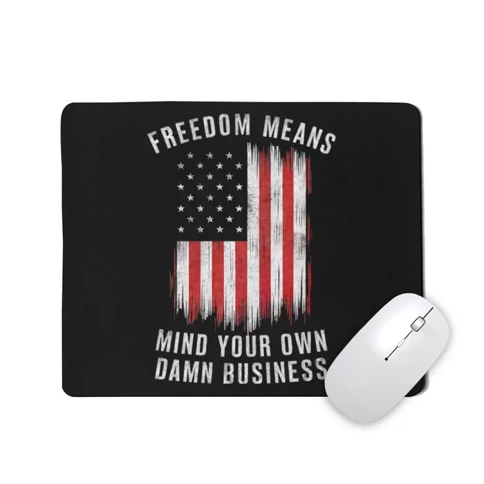 Freedom Means Mind Your Own Damn Business Democrat Liberal Mousepad