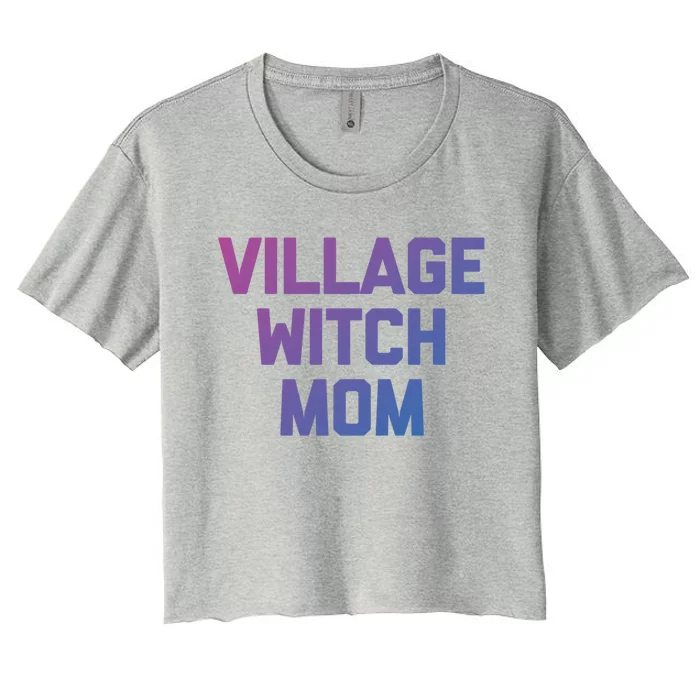 Funny Mom Meaningful Gift: Village Witch Mom Gift Funny Saying Mom Gift Women's Crop Top Tee