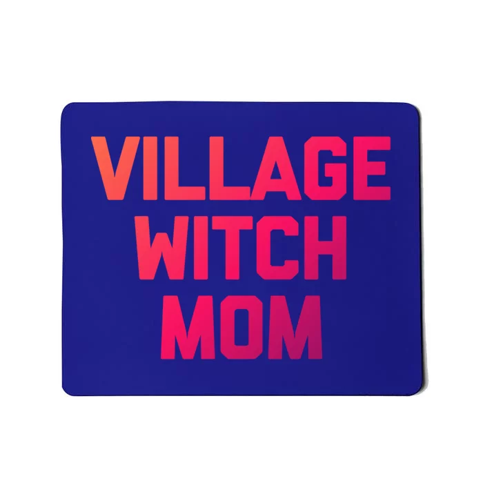 Funny Mom Meaningful Gift: Village Witch Mom Gift Funny Saying Mom Gift Mousepad