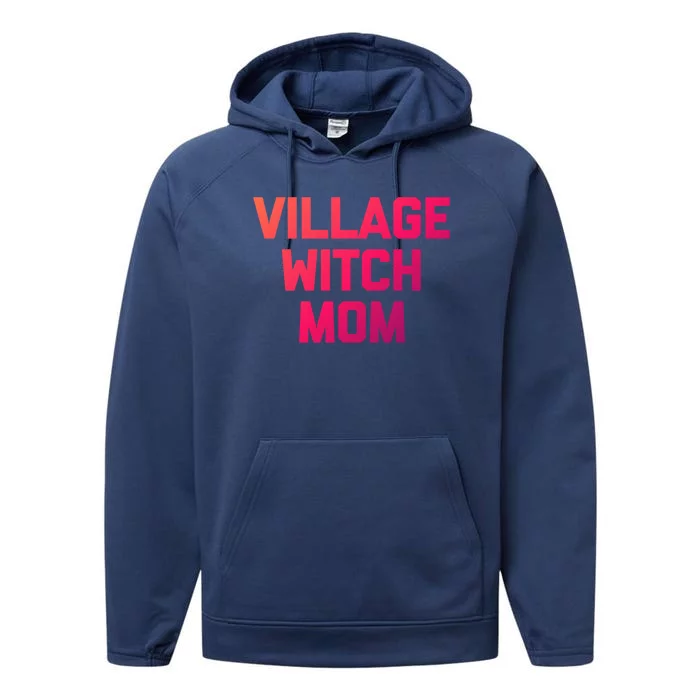 Funny Mom Meaningful Gift: Village Witch Mom Gift Funny Saying Mom Gift Performance Fleece Hoodie