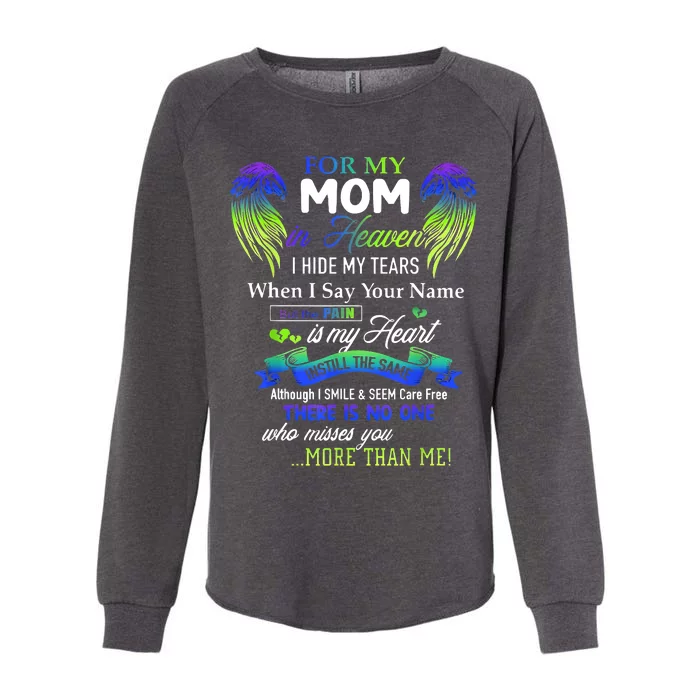 For My Mom In Heaven I Hide My Tears When I Say Your Name Womens California Wash Sweatshirt