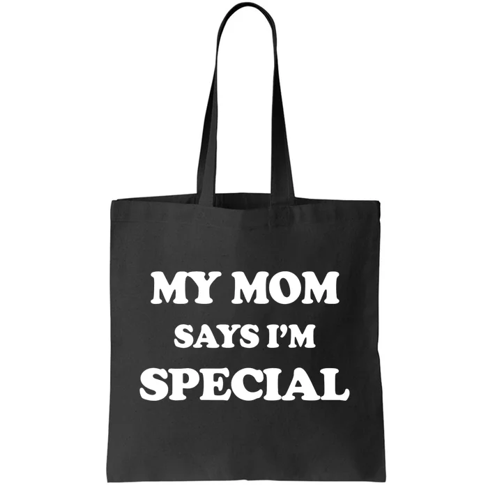 Funny My Mom Says I'm Special for Sons and Daughters Tote Bag