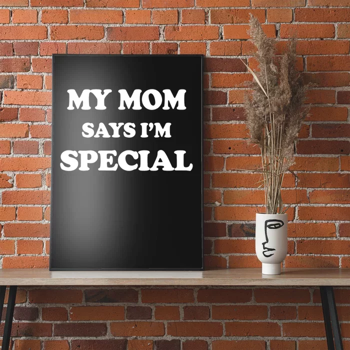 Funny My Mom Says I'm Special for Sons and Daughters Poster