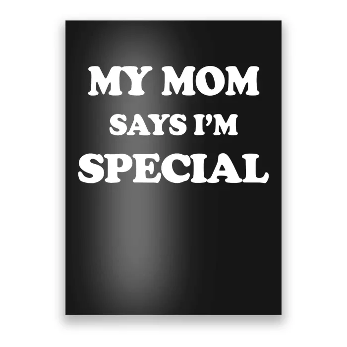 Funny My Mom Says I'm Special for Sons and Daughters Poster