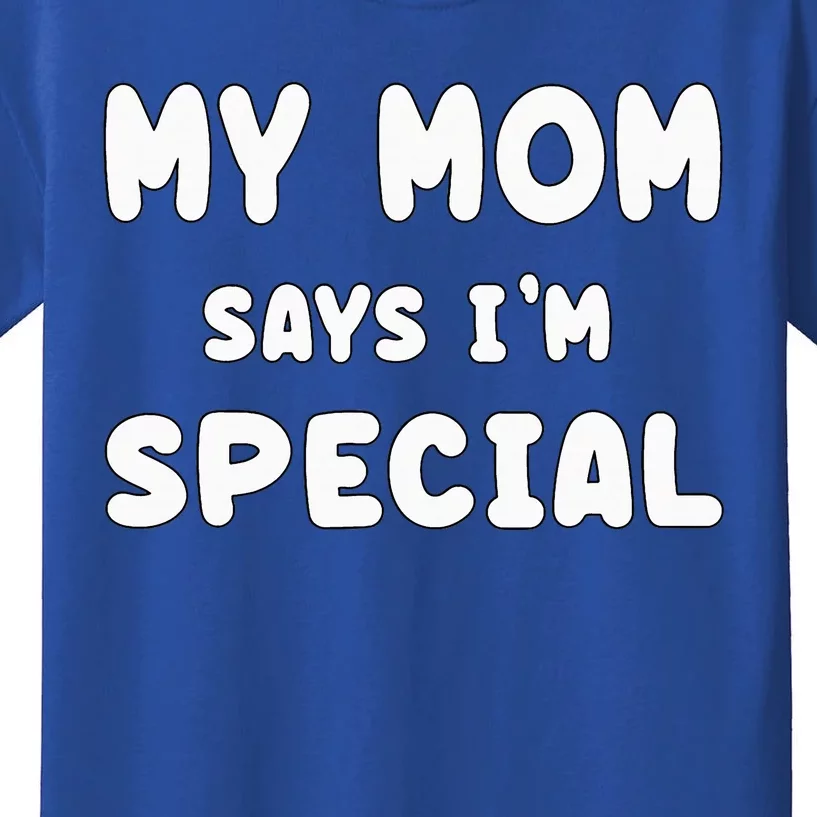 Funny My Mom Says Im Special Funny Kids T-Shirt