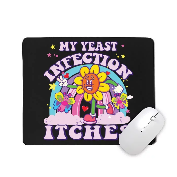 Funny Meme My Yeast Infection Itches Weird Humor Offensive Mousepad