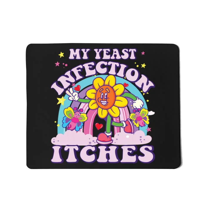 Funny Meme My Yeast Infection Itches Weird Humor Offensive Mousepad