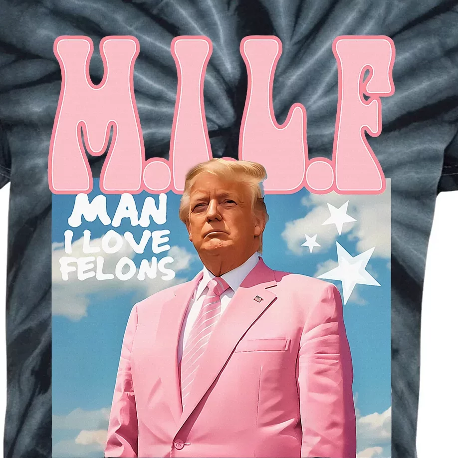 Funny Milf Man I Love Felons Trump President Supporters 2024 Kids Tie-Dye T-Shirt