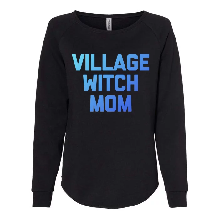 Funny Mom Meaningful Gift: Village Witch Mom Gift Funny Saying Mom Gift Womens California Wash Sweatshirt