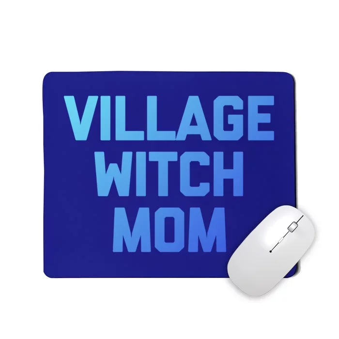 Funny Mom Meaningful Gift: Village Witch Mom Gift Funny Saying Mom Gift Mousepad