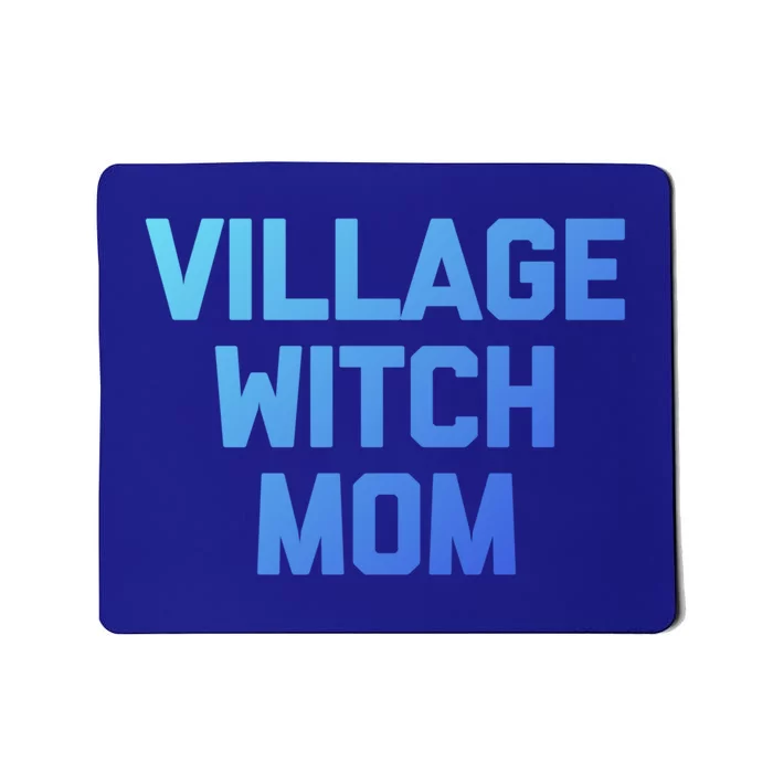 Funny Mom Meaningful Gift: Village Witch Mom Gift Funny Saying Mom Gift Mousepad