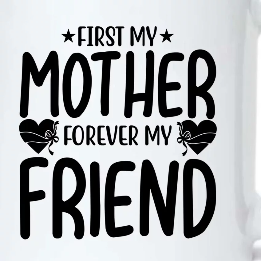 First My Mother My Forever Friend Gift Mother's Day Family Funny Gift Black Color Changing Mug