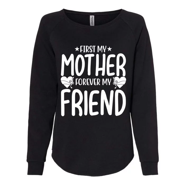 First My Mother My Forever Friend Gift Mother's Day Family Funny Gift Womens California Wash Sweatshirt