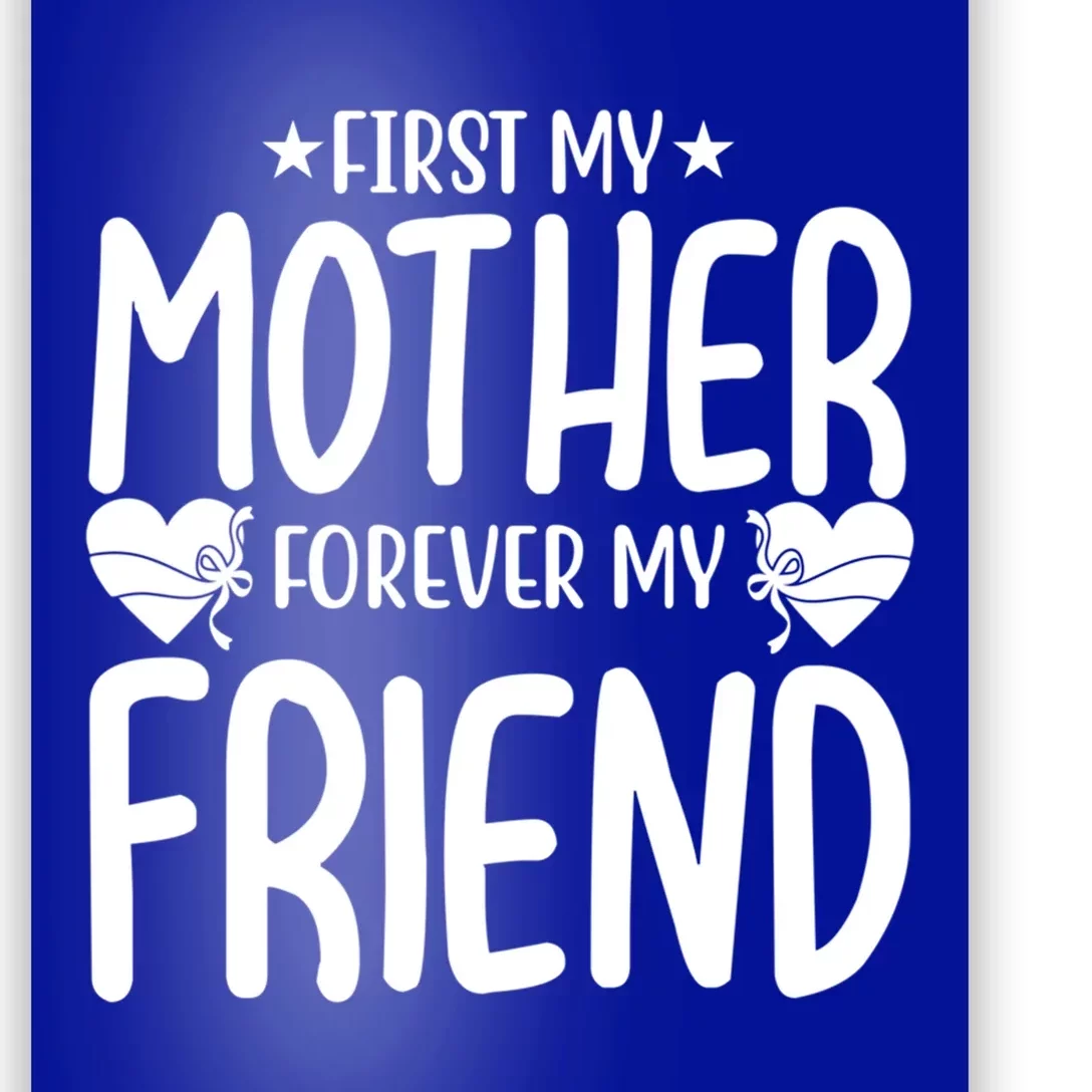 First My Mother My Forever Friend Gift Mother's Day Family Funny Gift Poster