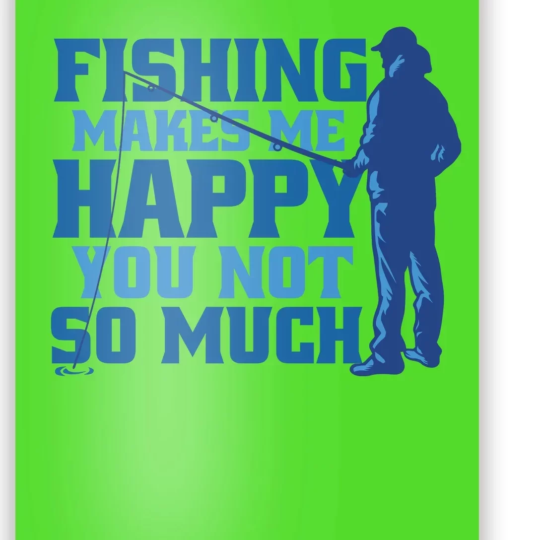 Fishing Makes Me Happy Funny Poster