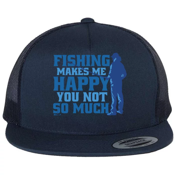 Fishing Makes Me Happy Funny Flat Bill Trucker Hat