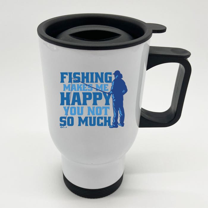 Fishing Makes Me Happy Funny Front & Back Stainless Steel Travel Mug