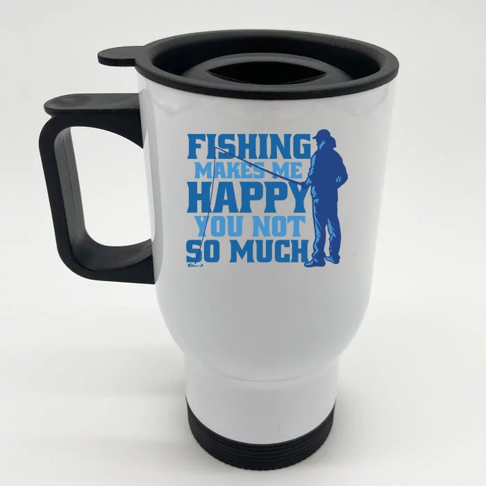 Fishing Makes Me Happy Funny Front & Back Stainless Steel Travel Mug