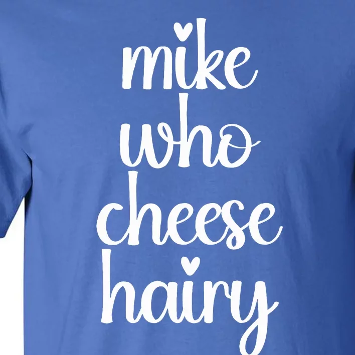 Funny Meme Mike Who Cheese Hairy Sarcastic Humour Joke Tall T-Shirt