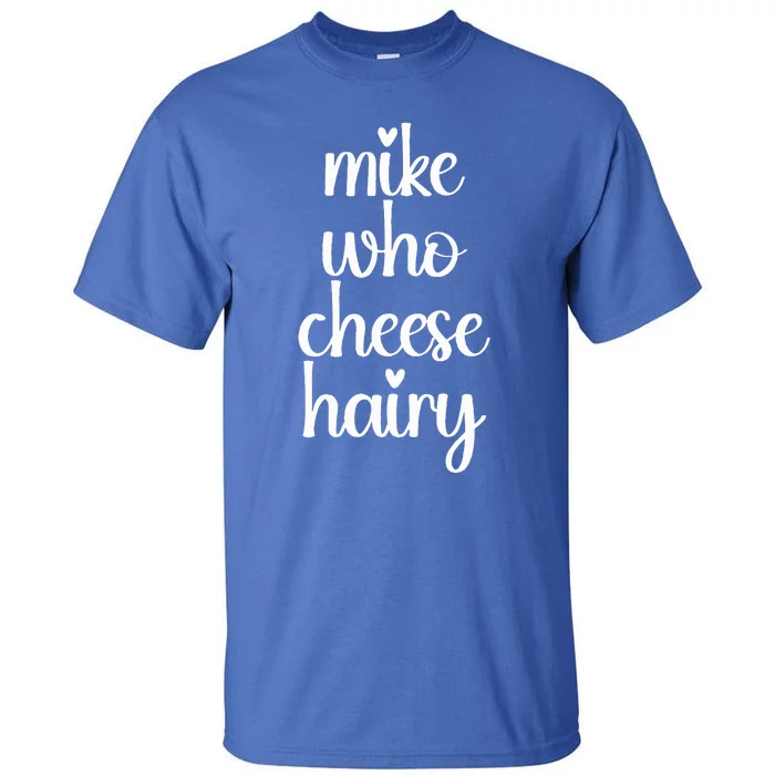 Funny Meme Mike Who Cheese Hairy Sarcastic Humour Joke Tall T-Shirt