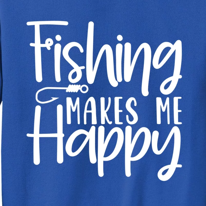 Fishing Makes Me Happy Fishing Hook Perfect Fishing Gift Tall Sweatshirt