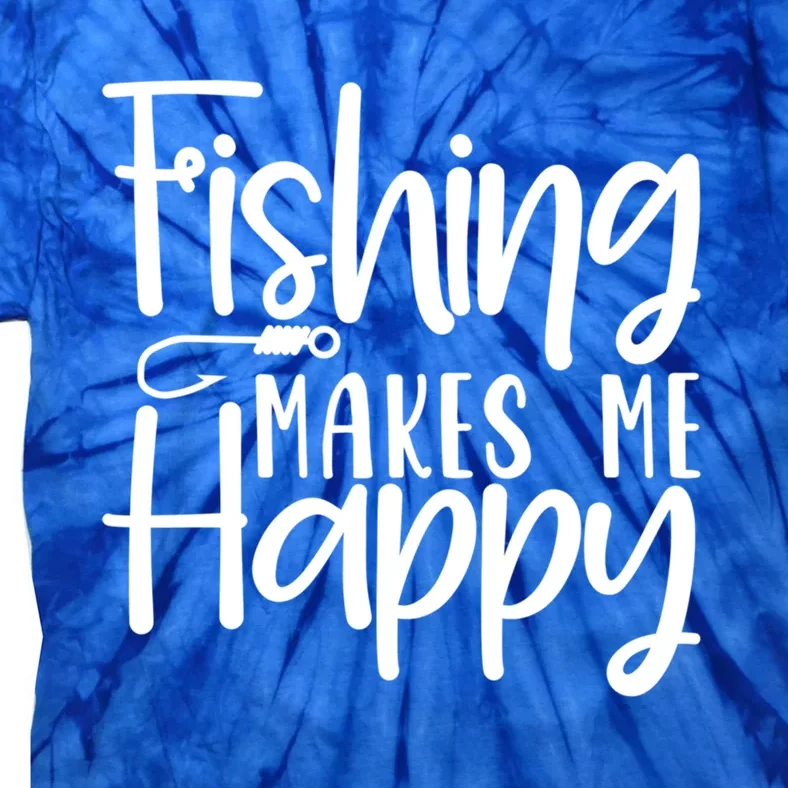 Fishing Makes Me Happy Fishing Hook Perfect Fishing Gift Tie-Dye T-Shirt