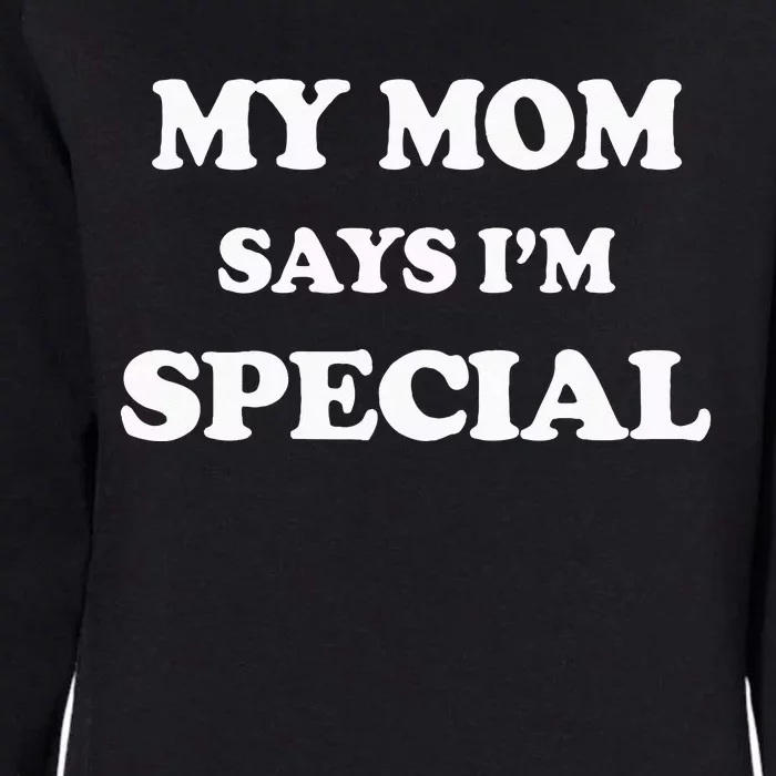 Funny My Mom Says Im Special For Sons And Daughters Womens California Wash Sweatshirt