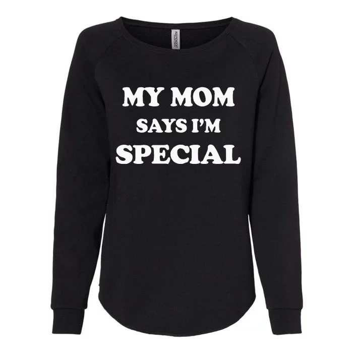 Funny My Mom Says Im Special For Sons And Daughters Womens California Wash Sweatshirt