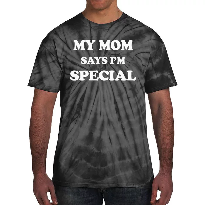 Funny My Mom Says Im Special For Sons And Daughters Tie-Dye T-Shirt