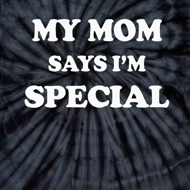 Funny My Mom Says Im Special For Sons And Daughters Tie-Dye T-Shirt