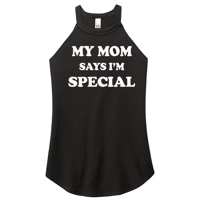 Funny My Mom Says Im Special For Sons And Daughters Women’s Perfect Tri Rocker Tank