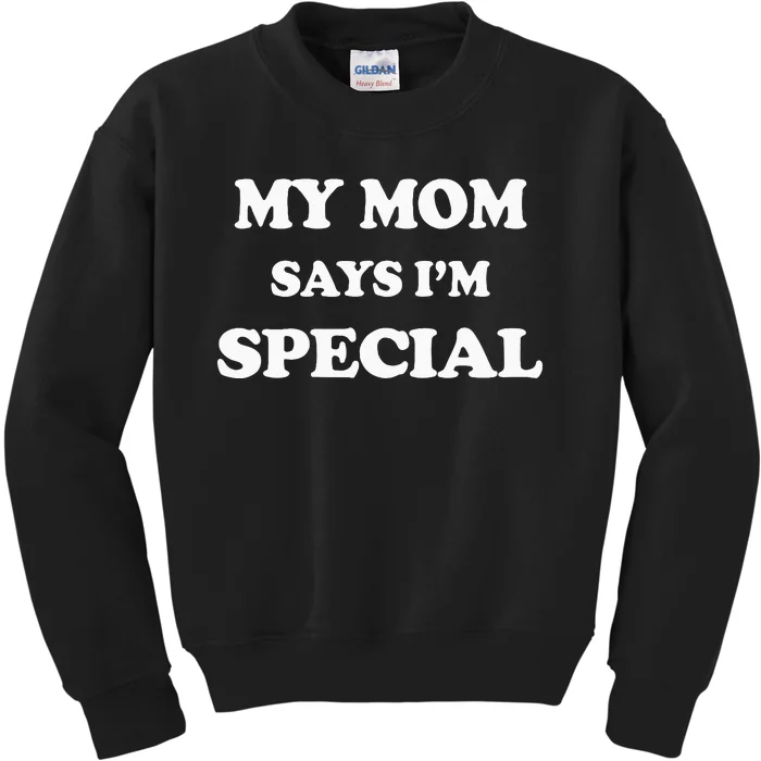 Funny My Mom Says Im Special For Sons And Daughters Kids Sweatshirt