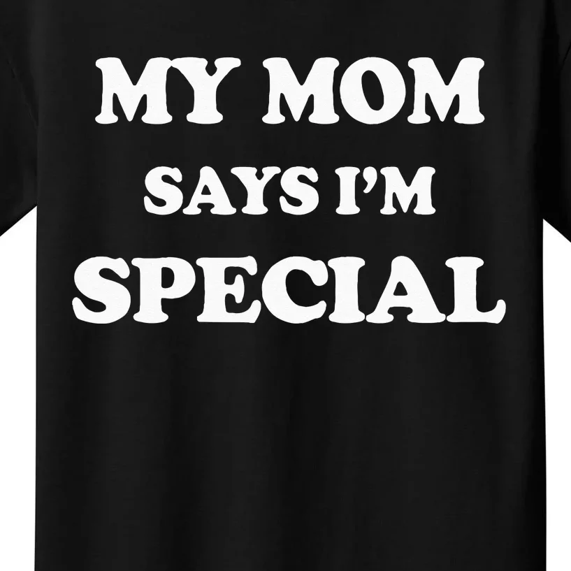 Funny My Mom Says Im Special For Sons And Daughters Kids T-Shirt