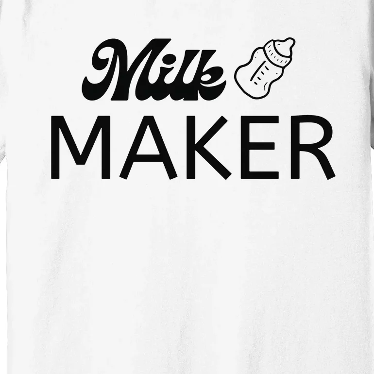 Funny Mama Milk Maker Perfect Gift For Mother Premium T-Shirt