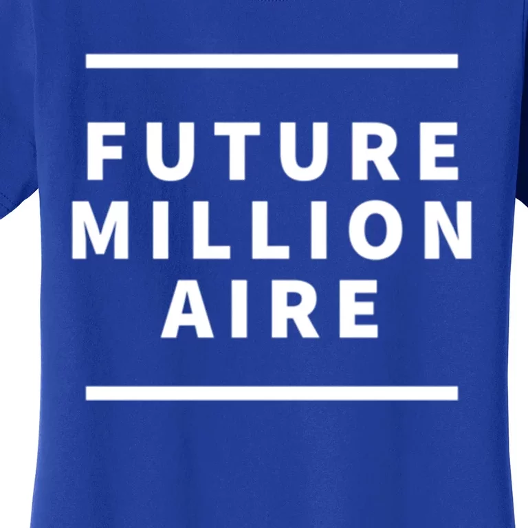 Future Millionaire Motivational Entrepreneur Gift Women's T-Shirt