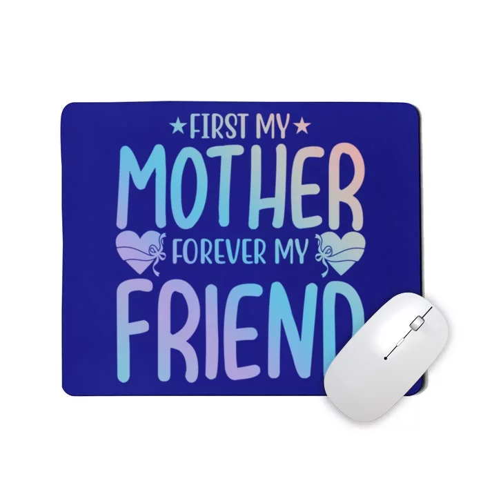 First My Mother My Forever Friend Funny Gift Mother's Day Family Meaningful Gift Mousepad