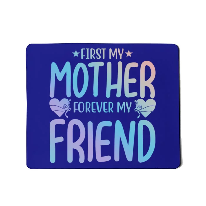 First My Mother My Forever Friend Funny Gift Mother's Day Family Meaningful Gift Mousepad