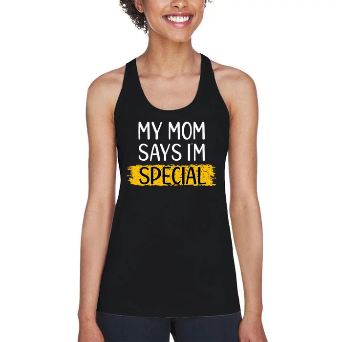 Funny My Mom Says Im Special for Sons Daughters Gifts Women's Racerback Tank