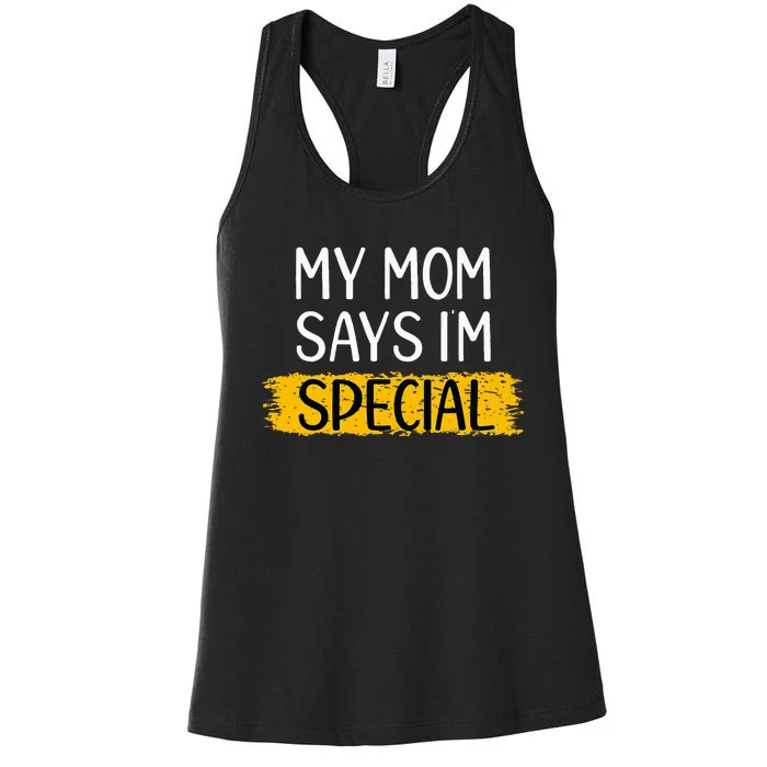 Funny My Mom Says Im Special for Sons Daughters Gifts Women's Racerback Tank