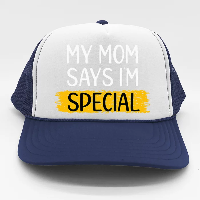 Funny My Mom Says Im Special for Sons Daughters Gifts Trucker Hat