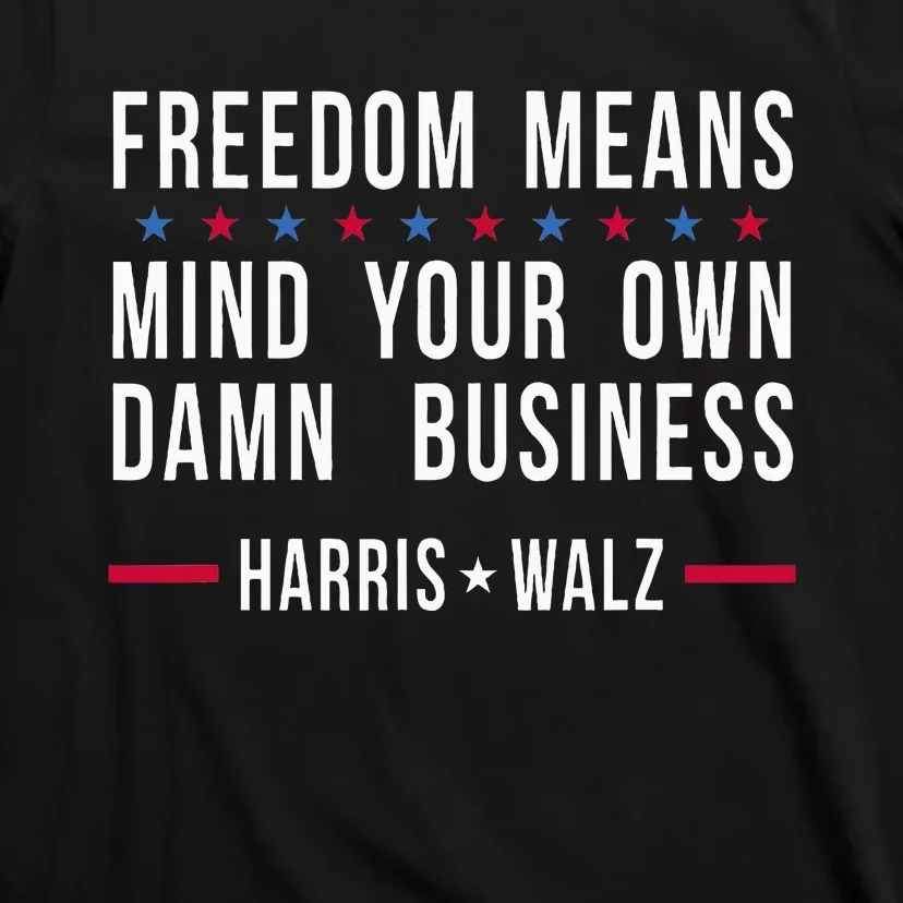 Freedom Means Mind Your Own Damn Business Harris Walz 2024 T-Shirt