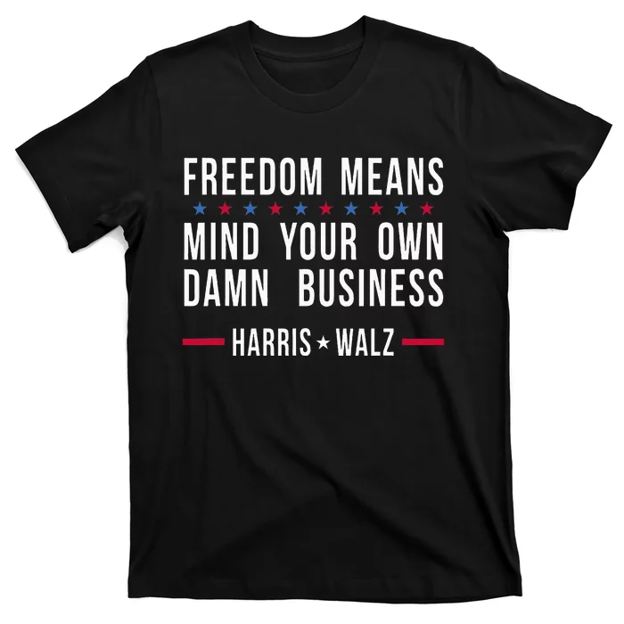 Freedom Means Mind Your Own Damn Business Harris Walz 2024 T-Shirt