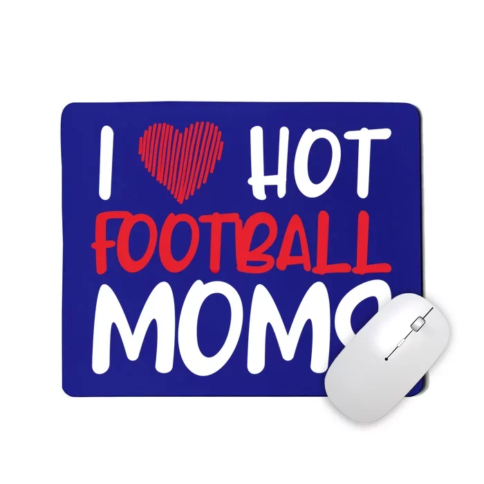 Football Mom Mother Cute Gift American I Love Hot Football Moms Cool Gift Mousepad