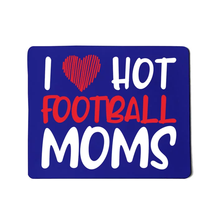 Football Mom Mother Cute Gift American I Love Hot Football Moms Cool Gift Mousepad