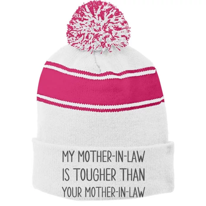 Funny My Mother In Law Is Tougher Than Your Mother In Law Premium Stripe Pom Pom Beanie